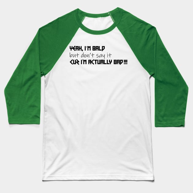 Yeah I'm bald but don't say it cuz I'm actually bad Baseball T-Shirt by Numanatit